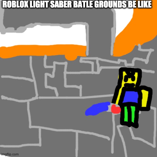 lightsaber batttle grounds | ROBLOX LIGHT SABER BATLE GROUNDS BE LIKE | image tagged in memes,blank transparent square | made w/ Imgflip meme maker