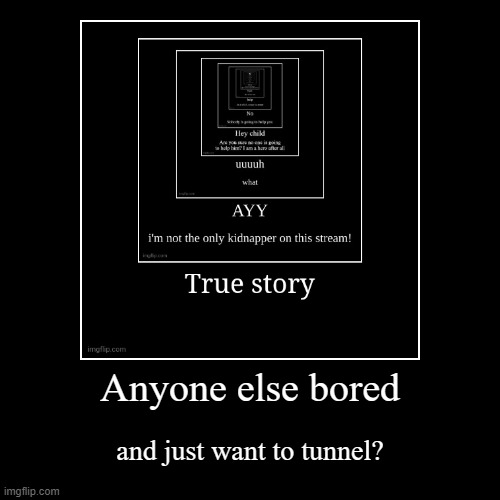 im bored af | image tagged in funny,demotivationals | made w/ Imgflip demotivational maker