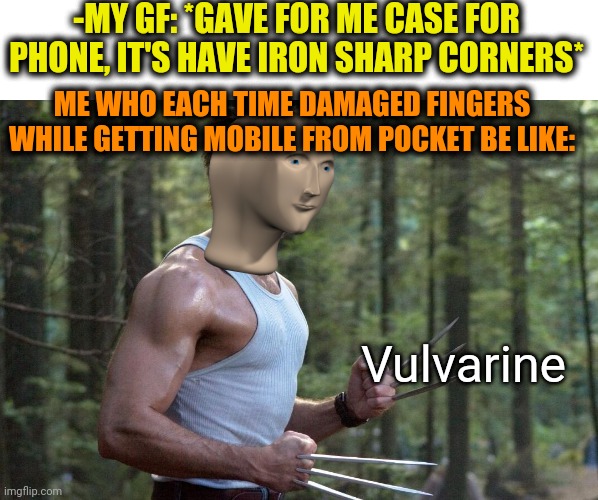 -Super zero. | -MY GF: *GAVE FOR ME CASE FOR PHONE, IT'S HAVE IRON SHARP CORNERS*; ME WHO EACH TIME DAMAGED FINGERS WHILE GETTING MOBILE FROM POCKET BE LIKE:; Vulvarine | image tagged in wolverine remember,superheroes,sharp,claws,irony,meme man | made w/ Imgflip meme maker