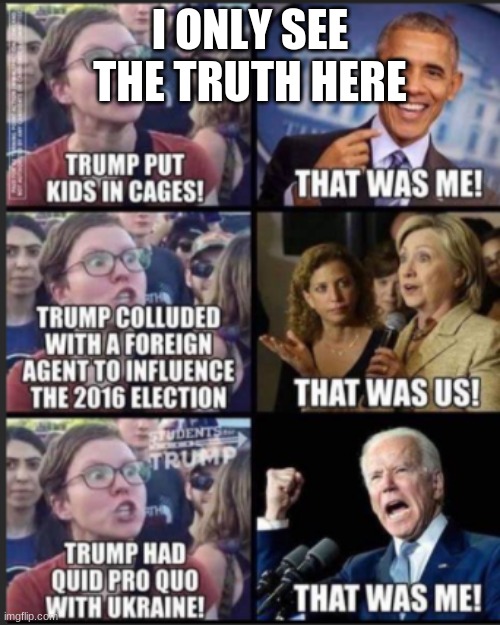 Can't argue with the truth |  I ONLY SEE THE TRUTH HERE | image tagged in politics,funny,facts,conservatives,and that's a fact | made w/ Imgflip meme maker