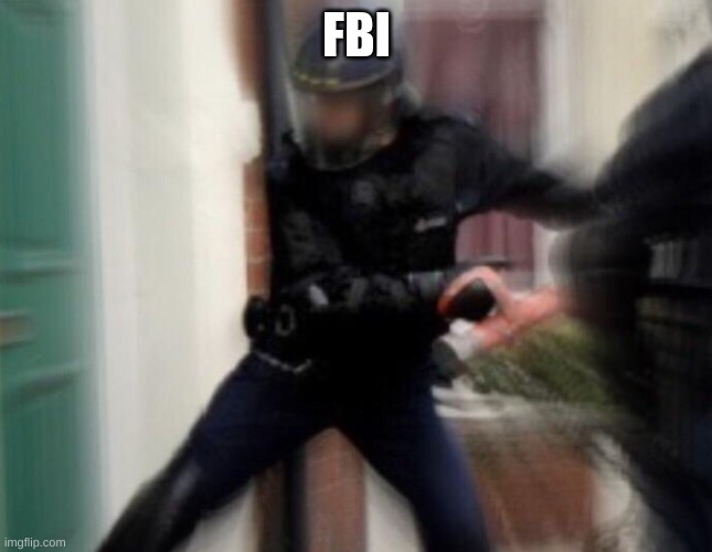 FBI Open Up | FBI | image tagged in fbi open up | made w/ Imgflip meme maker
