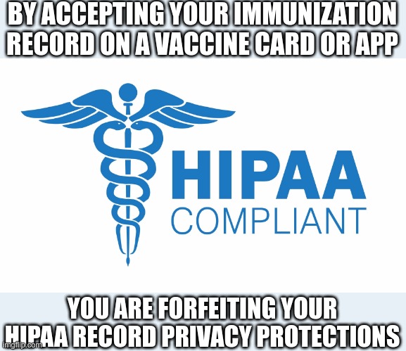 They can only scare you into giving up these protections | BY ACCEPTING YOUR IMMUNIZATION RECORD ON A VACCINE CARD OR APP; YOU ARE FORFEITING YOUR HIPAA RECORD PRIVACY PROTECTIONS | image tagged in covid-19,government corruption | made w/ Imgflip meme maker