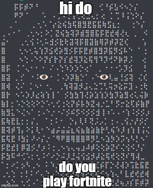 do? | hi do; do you play fortnite | image tagged in fortnite | made w/ Imgflip meme maker