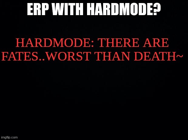 erp? | ERP WITH HARDMODE? | image tagged in e | made w/ Imgflip meme maker