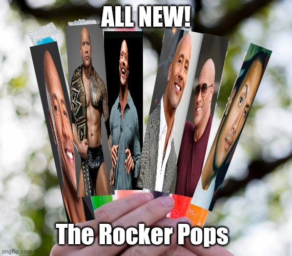 Popsicle | ALL NEW! The Rocker Pops | image tagged in memes,the rock | made w/ Imgflip meme maker