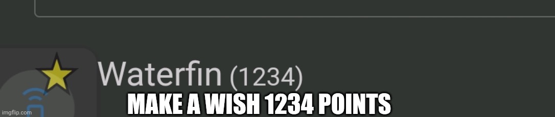 Look at my points now lol | MAKE A WISH 1234 POINTS | made w/ Imgflip meme maker