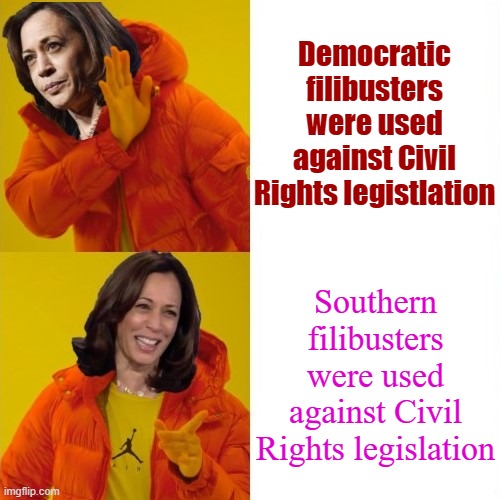Southern Democrats were in no way equivalent to the modern national Democratic Party. lol | Democratic filibusters were used against Civil Rights legistlation; Southern filibusters were used against Civil Rights legislation | image tagged in kamala harris hotline bling,racism,segregation,democratic party,democrats,senate | made w/ Imgflip meme maker