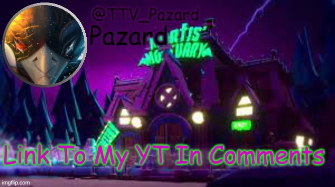TTV_Pazard | Link To My YT In Comments | image tagged in ttv_pazard | made w/ Imgflip meme maker