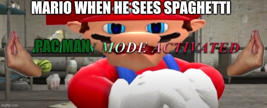 ITALIAN MODE ACTIVATED | MARIO WHEN HE SEES SPAGHETTI; PAC MAN | image tagged in italian mode activated | made w/ Imgflip meme maker