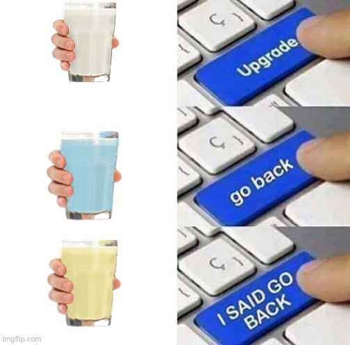 Stop making more milks | image tagged in i said go back | made w/ Imgflip meme maker