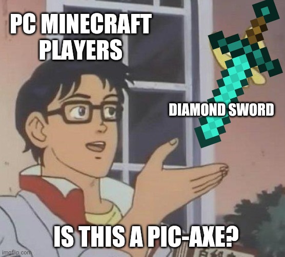 Is This A Pigeon | PC MINECRAFT PLAYERS; DIAMOND SWORD; IS THIS A PIC-AXE? | image tagged in memes,is this a pigeon | made w/ Imgflip meme maker