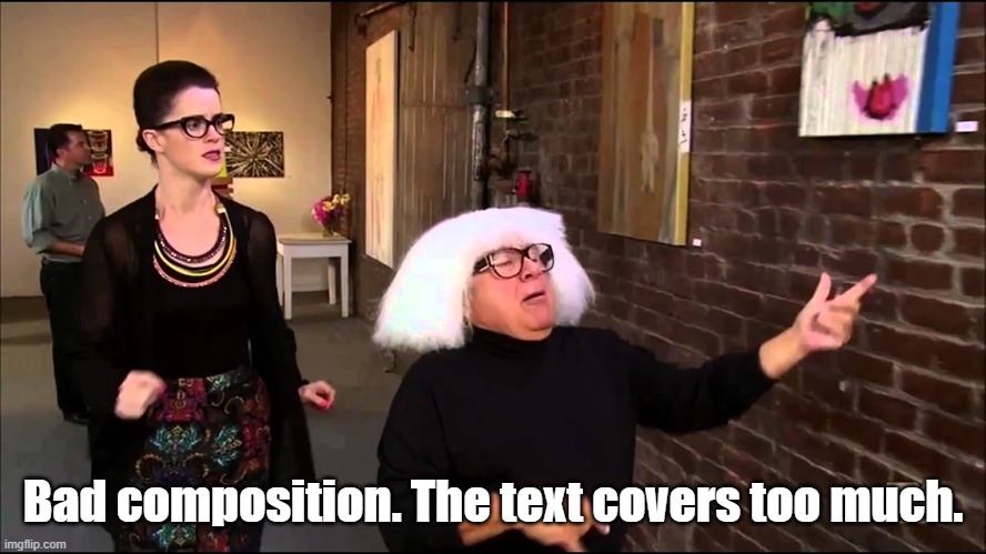 Danny devito explains art | Bad composition. The text covers too much. | image tagged in danny devito explains art | made w/ Imgflip meme maker