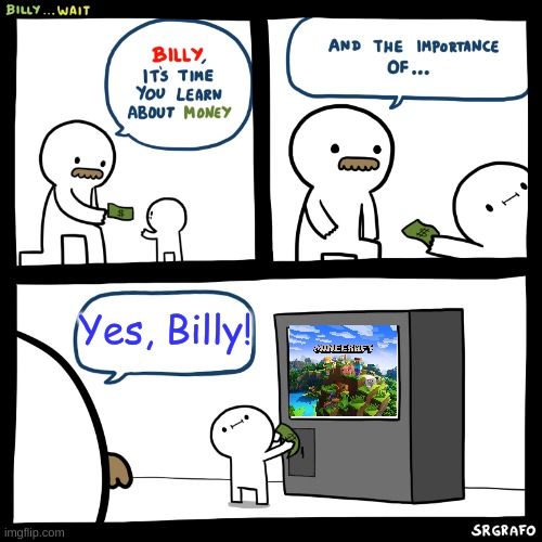 Yes, Billy! | image tagged in minecraft,gaming,billy,memes,money | made w/ Imgflip meme maker
