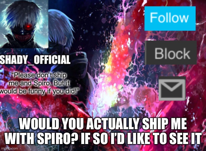 Shady Announcement template 1 | WOULD YOU ACTUALLY SHIP ME WITH SPIRO? IF SO I’D LIKE TO SEE IT | image tagged in shady announcement template 1 | made w/ Imgflip meme maker