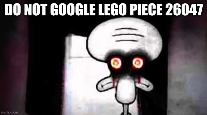 Squidwards Suicide | DO NOT GOOGLE LEGO PIECE 26047 | image tagged in squidwards suicide,sus | made w/ Imgflip meme maker