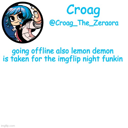 ramona template | going offline also lemon demon is taken for the imgflip night funkin | image tagged in ramona template | made w/ Imgflip meme maker