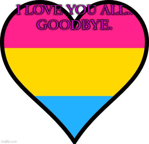 I LOVE YOU ALL..
GOODBYE. | made w/ Imgflip meme maker