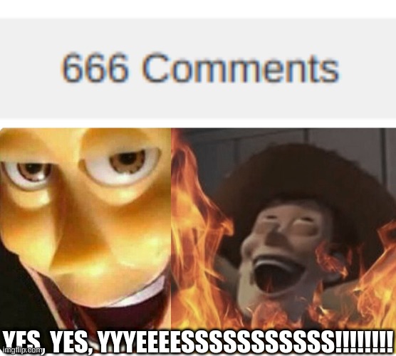 Yes | YES, YES, YYYEEEESSSSSSSSSSS!!!!!!!! | image tagged in satanic woody | made w/ Imgflip meme maker