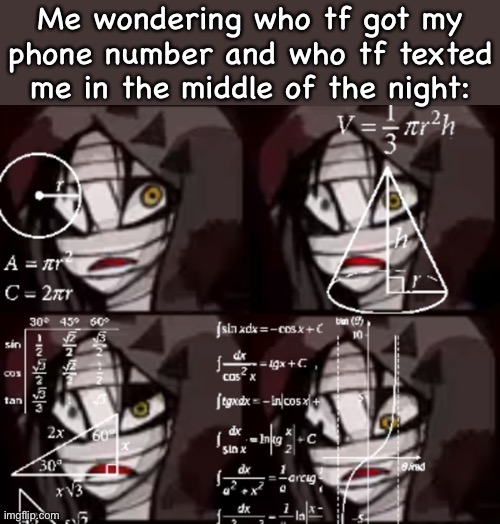 Confused Zack | Me wondering who tf got my phone number and who tf texted me in the middle of the night: | image tagged in confused zack | made w/ Imgflip meme maker