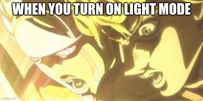 Shining light giorno | WHEN YOU TURN ON LIGHT MODE | image tagged in shining light giorno,light mode | made w/ Imgflip meme maker
