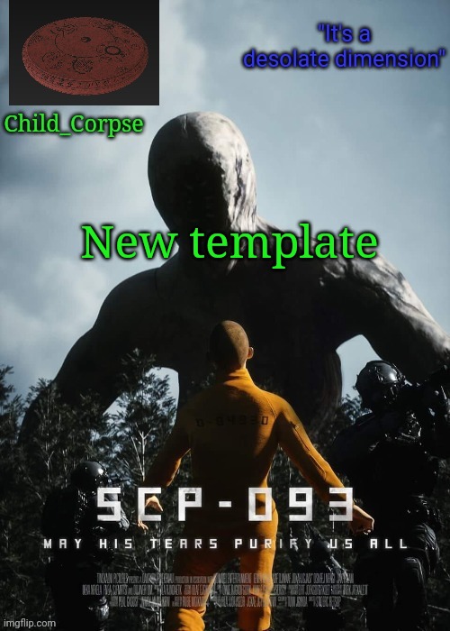 Child_Corpse's 093 template | New template | image tagged in child_corpse's 093 template | made w/ Imgflip meme maker