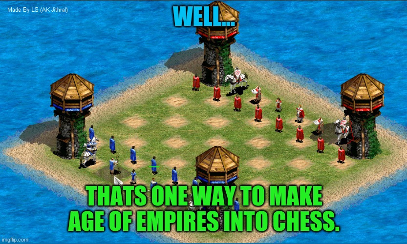 Age of empires chess game | WELL... THATS ONE WAY TO MAKE AGE OF EMPIRES INTO CHESS. | image tagged in age of empires chess game,chess,age of empires | made w/ Imgflip meme maker