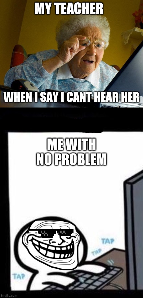 MY prank | MY TEACHER; WHEN I SAY I CANT HEAR HER; ME WITH NO PROBLEM | image tagged in memes,billy,prank,online school | made w/ Imgflip meme maker