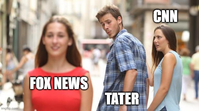 Tater likes Fox News | CNN; FOX NEWS                                                             TATER | image tagged in look back guy | made w/ Imgflip meme maker