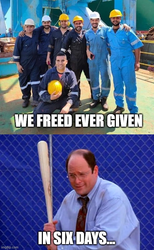 WE FREED EVER GIVEN; IN SIX DAYS... | image tagged in baseball george costanza,seinfeld | made w/ Imgflip meme maker