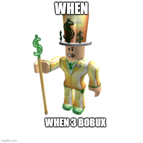 bobux | WHEN; WHEN 3 BOBUX | image tagged in bobux man | made w/ Imgflip meme maker