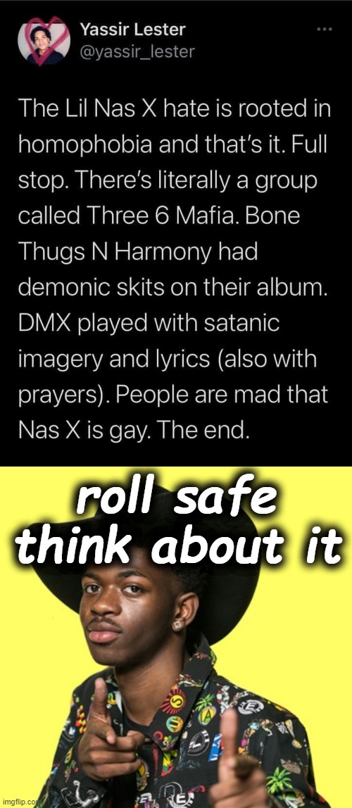 no no he's got a point | roll safe think about it | image tagged in lil nas x hate homophobia,lil nas x blank,homophobia,rapper,homophobic,roll safe think about it | made w/ Imgflip meme maker