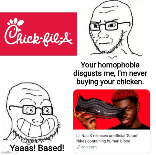 So chicken sandwiches are bad but shoes containing actual human blood are ok | Your homophobia disgusts me, I'm never buying your chicken. Yaaas! Based! | image tagged in so true wojak,sjw,hypocrisy,satan,gross | made w/ Imgflip meme maker