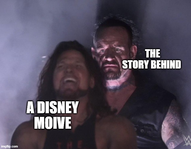undertaker | THE STORY BEHIND; A DISNEY MOIVE | image tagged in undertaker | made w/ Imgflip meme maker