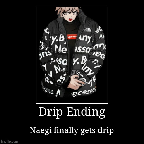 Naegi Drip | image tagged in funny,demotivationals | made w/ Imgflip demotivational maker
