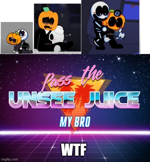 Pass the unsee juice my bro | WTF | image tagged in pass the unsee juice my bro,very nsfw,w t f,picard wtf | made w/ Imgflip meme maker