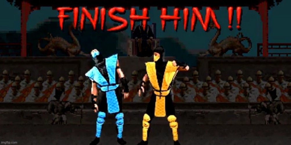 Finish Him | image tagged in finish him | made w/ Imgflip meme maker