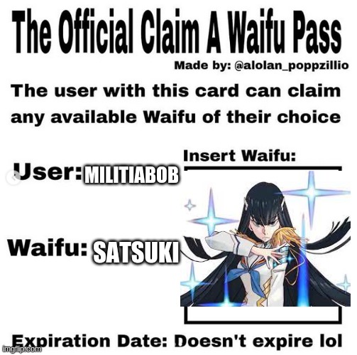 yeah i know I'm weird | MILITIABOB; SATSUKI | image tagged in official claim a waifu pass | made w/ Imgflip meme maker