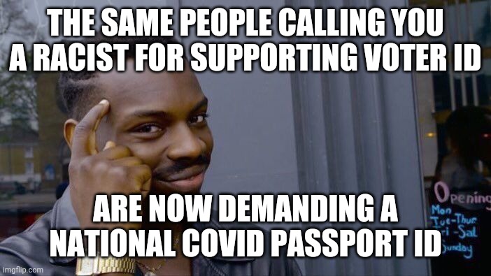 Roll Safe Think About It | THE SAME PEOPLE CALLING YOU A RACIST FOR SUPPORTING VOTER ID; ARE NOW DEMANDING A NATIONAL COVID PASSPORT ID | image tagged in memes,roll safe think about it | made w/ Imgflip meme maker