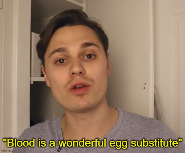 "Blood is a wonderful egg substitute" | made w/ Imgflip meme maker