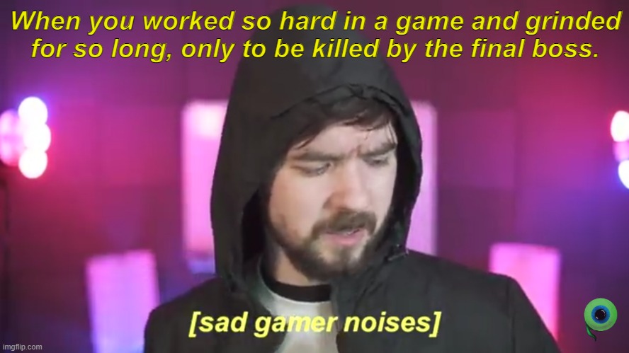Sad Jack | When you worked so hard in a game and grinded for so long, only to be killed by the final boss. | image tagged in sad jacksepticeye | made w/ Imgflip meme maker