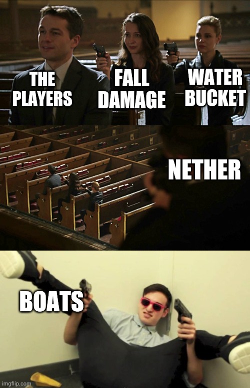 What a good item | THE PLAYERS; FALL DAMAGE; WATER BUCKET; NETHER; BOATS | image tagged in assassination chain,filthy frank guns | made w/ Imgflip meme maker