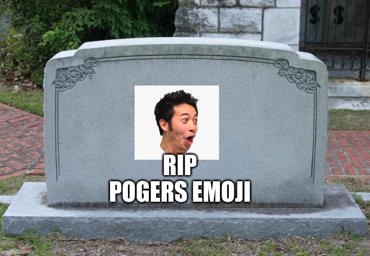 Gravestone | RIP POGERS EMOJI | image tagged in gravestone | made w/ Imgflip meme maker