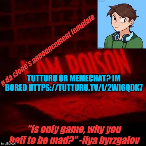 https://tutturu.tv/i/2WI6qdK7 | TUTTURU OR MEMECHAT? IM BORED HTTPS://TUTTURU.TV/I/2WI6QDK7 | image tagged in clone commander's announcement temp | made w/ Imgflip meme maker