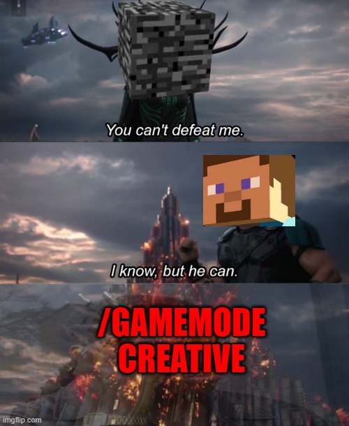 I KNOW BUT HE CAN | /GAMEMODE CREATIVE | image tagged in you can't defeat me,memes | made w/ Imgflip meme maker