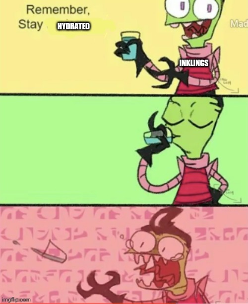 Always stay meme | HYDRATED; INKLINGS | image tagged in always stay meme | made w/ Imgflip meme maker