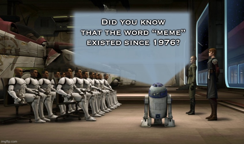 R2D2 presentation |  Did you know that the word “meme” existed since 1976? | image tagged in r2d2 presentation,memes,did you know,clone wars,star wars | made w/ Imgflip meme maker