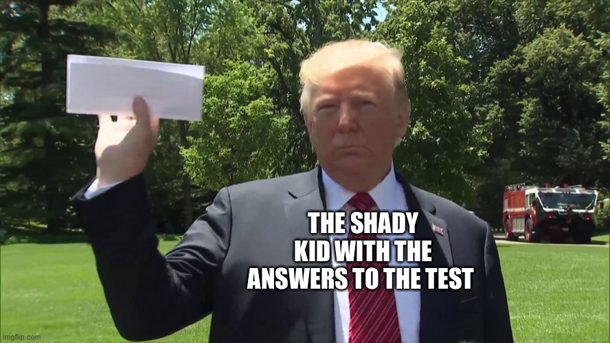 There’s always that one kid.. | THE SHADY KID WITH THE ANSWERS TO THE TEST | image tagged in trump paper | made w/ Imgflip meme maker