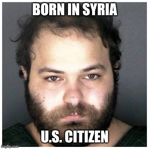 BORN IN SYRIA U.S. CITIZEN | made w/ Imgflip meme maker