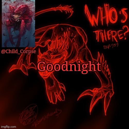 Child_Corpse's 939 template | Goodnight | image tagged in child_corpse's 939 template | made w/ Imgflip meme maker