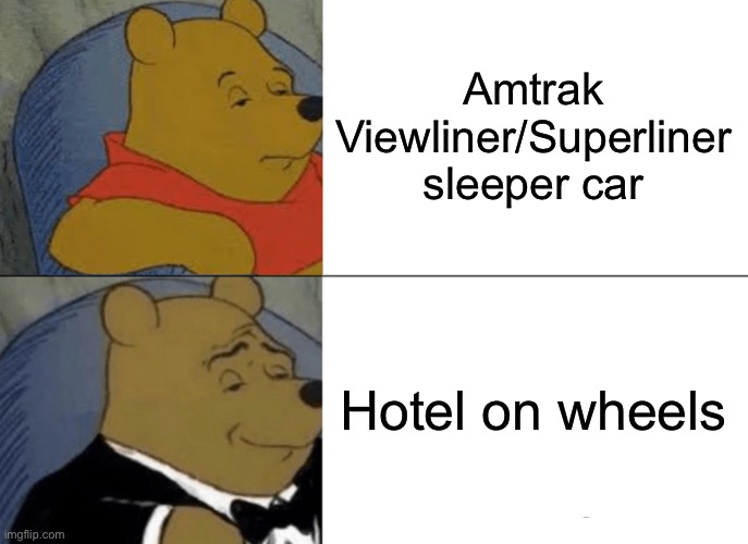 Tuxedo Winnie The Pooh Meme | Amtrak Viewliner/Superliner sleeper car; Hotel on wheels | image tagged in memes,tuxedo winnie the pooh | made w/ Imgflip meme maker
